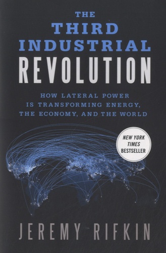 Jeremy Rifkin - The Third Industrial Revolution - How Lateral Power is Transforming Energy the Economy and the World.