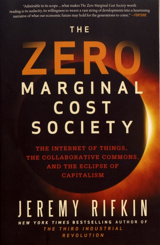 The Zero Marginal Cost Society. The Internet of Things, the Collaborative Commons, and the Eclipse of Capitalism