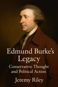 Edmund Burke’s Legacy: Conservative Thought and Political Action
