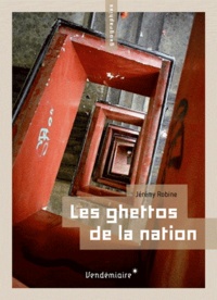 Jérémy Robine - Les ghettos de la nation - Ségrégation, délinquance, identités, islam.