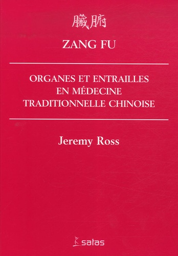 Jeremy Ross - Zang Fu - Organes et entrailles en Médecine Traditionnelle Chinoise.