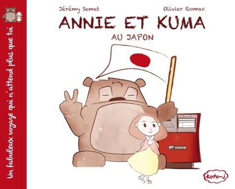Jérémy Semet et Olivier Romac - Un fabuleux voyage qui n'attend plus que toi  : Annie et Kuma au Japon.