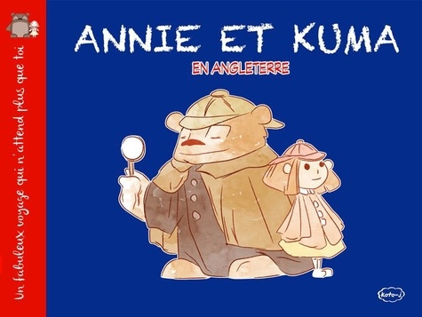 Jérémy Semet et Olivier Romac - Un fabuleux voyage qui n'attend plus que toi  : Annie et Kuma en Angleterre.