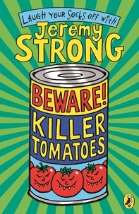Jeremy Strong - Beware! Killer Tomatoes.