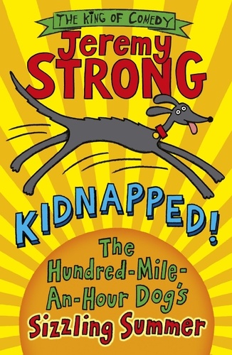 Jeremy Strong - Kidnapped! The Hundred-Mile-an-Hour Dog's Sizzling Summer.