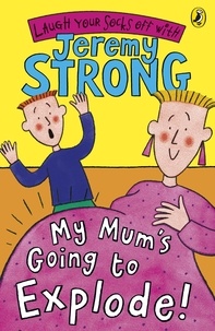 Jeremy Strong - My Mum's Going to Explode!.