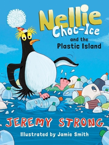 Jeremy Strong et Jamie Smith - Nellie Choc-Ice and the Plastic Island.