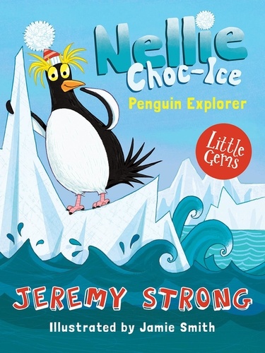 Jeremy Strong et Jamie Smith - Nellie Choc-Ice, Penguin Explorer.