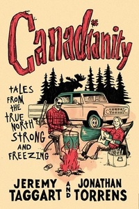 Jeremy Taggart et Jonathan Torrens - Canadianity - Tales from the True North Strong and Freezing.