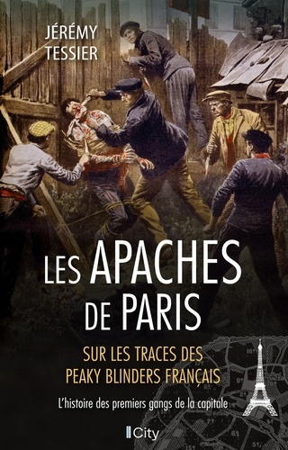 Les Apaches de Paris. L'histoire des premiers gangs de la capitale