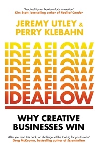 Jeremy Utley et Perry Klebahn - Ideaflow - Why Creative Businesses Win.