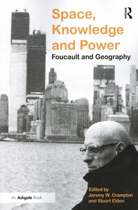 Jeremy W Crampton et Stuart Elden - Space, Knowledge and Power - Foucault and Geography.