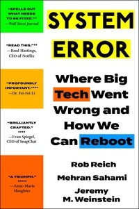 Jeremy Weinstein et Rob Reich - System Error - Where Big Tech Went Wrong and How We Can Reboot.