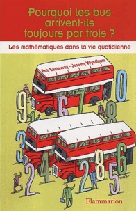 Jeremy Wyndham et Rob Eastaway - Pourquoi Les Bus Arrivent-Ils Toujours Par Trois ? Les Mathematiques Dans La Vie Quotidienne.
