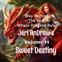  Jeri Andrew - Sweet Destiny - Way Beyond the Sky, Where Dragons Rule, #11.