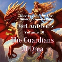  Jeri Andrew - The Guardians of Drea - Way Beyond the Sky, Where Dragons Rule, #10.
