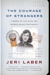 Jeri Laber - The Courage of Strangers - Coming of Age With the Human Rights Movement.