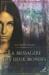 Jeri Smith-Ready - La messagère des deux mondes.
