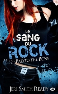 Jeri Smith-Ready - Le sang du rock Tome 2 : Bad to the Bone.
