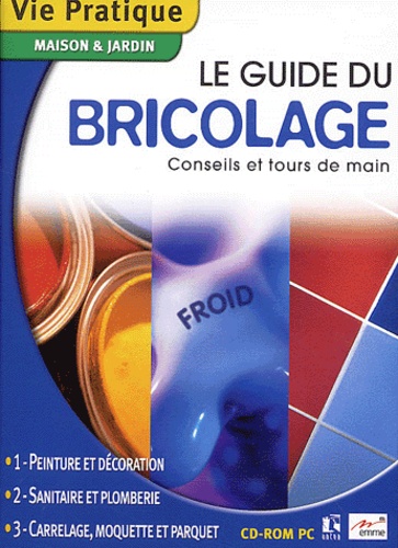  Collectif - Le guide du bricolage conseil et tours de main - Conseils et tours de main. CD-ROM.