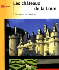 LES CHATEAUX DE LA LOIRE. Histoire et architecture