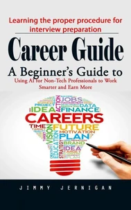 Career Guide: Learning the proper procedure for interview preparation (A Beginner’s Guide to Using AI for Non-Tech Professionals to Work Smarter and Earn More)