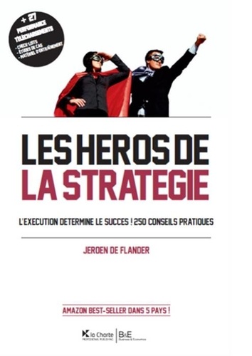 Jeroen De Flander - Les héros de la stratégie - L'exécution détermine le succès ! 250 conseils pratiques.