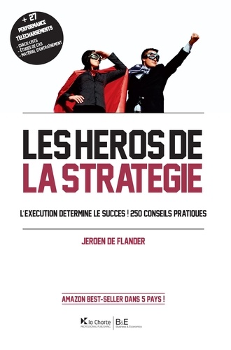 Jeroen De Flander - Les héros de la stratégie - L'exécution détermine le succès ! 250 conseils pratiques.