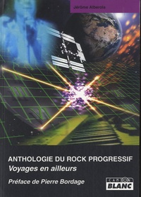 Jérôme Alberola - Anthologie du rock progressif - Voyages en ailleurs.