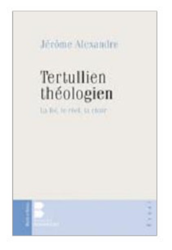 Jérôme Alexandre - Tertullien théologien.
