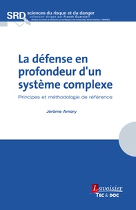 Jérôme Amory - La défense en profondeur d'un système complexe - Principes et méthodologie de référence.