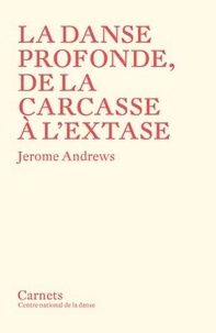 Jerome Andrews - La danse profonde, de la carcasse à l'extase.