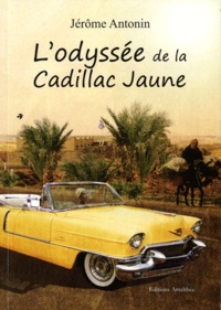 Jérôme Antonin - L'odyssée de la Cadillac Jaune.