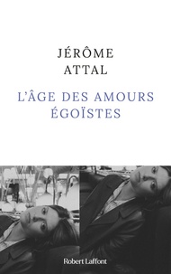 Jérôme Attal - L'âge des amours égoïstes.