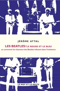 Jérôme Attal - Le rouge et le bleu - Ou comment les chansons des Beattles infusent dans l'existence.