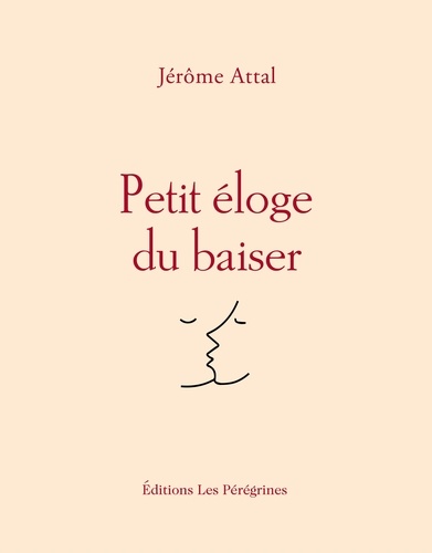 Jérôme Attal - Petit éloge du baiser.