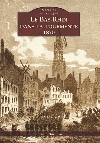 Le Bas-Rhin dans la tourmente. 1870