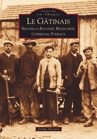 Jérôme Baconin - Le Gâtinais : Beaune-la-Rolande, Bellegarde, Corbeilles, Puiseaux.
