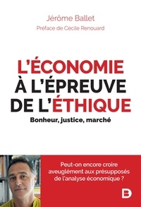 Jérôme Ballet - L'économie à l'épreuve de l'éthique - Bonheur, justice, marché.