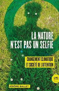 Jérôme Ballet - La Nature n’est pas un selfie - Changement climatique et société de l’attention.