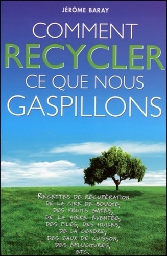 Jérôme Baray - Comment recycler ce que nous gaspillons ?.
