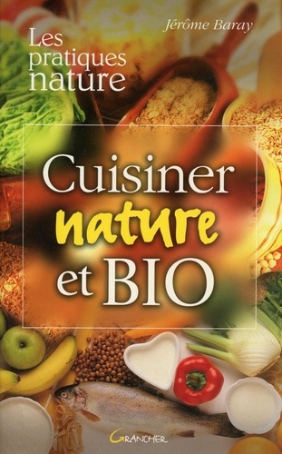 Jérôme Baray - Cuisiner nature et bio.