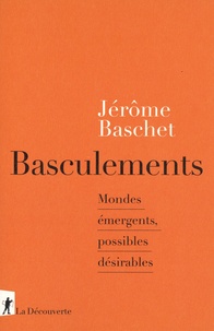 Jérôme Baschet - Basculements - Mondes émergents, possibles désirables.