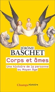 Jérôme Baschet - Corps et âmes - Une histoire de la personne au Moyen Age.