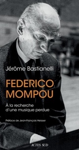 Jérôme Bastianelli - Federico Mompou - A la recherche d'une musique perdue.