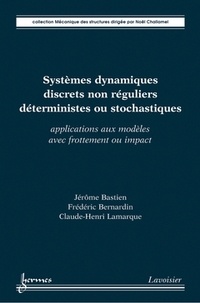 Jérôme Bastien et Frédéric Bernardin - Systèmes dynamiques discrets non réguliers déterministes ou stochastiques - Applications aux modèles avec frottement ou impact.