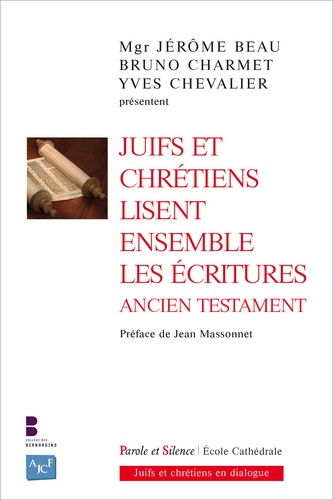 Jérôme Beau et Bruno Charmet - Juifs et chrétiens lisent ensemble les écritures - Ancien Testament.