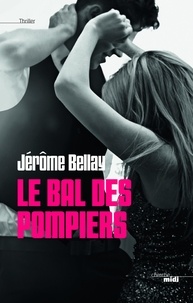 Jérôme Bellay - Le bal des pompiers.