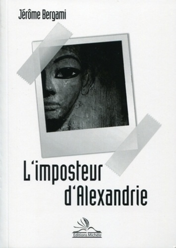 Jérôme Bergami - L'imposteur d'Alexandrie.