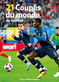 Jérôme Bergot - Les 21 Coupes du monde de football.